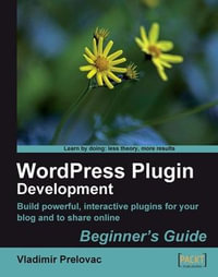 WordPress Plugin Development Beginner's Guide : Beginner's Guide - Vladimir Prelovac