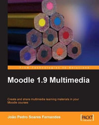 Moodle 1.9 Multimedia : Create and Share Multimedia Learning Materials in Your Moodle Courses - Joao Pedro SoaresFernandes