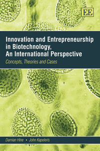 Innovation and Entrepreneurship in Biotechnology, an International Perspective : Concepts, Theories and Cases - Damian Hine