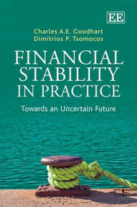 Financial Stability in Practice : Towards an Uncertain Future - Charles A.E. Goodhart