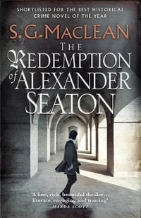 The Redemption of Alexander Seaton : Alexander Seaton 1: Top notch historical thriller by the author of the acclaimed Seeker series - S.G. MacLean