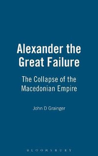 Alexander the Great Failure : The Collapse of the Macedonian Empire - John D. Grainger