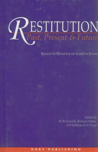 Restitution: Past, Present and Future : Essays in Honour of Gareth Jones - Professor William Cornish