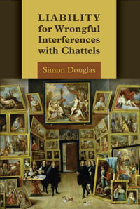 Liability for Wrongful Interferences with Chattels : Theory, Values and Law Reform - Simon Douglas