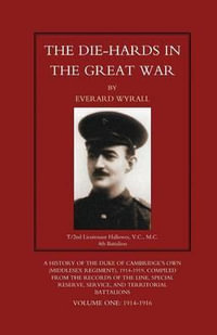 DIE-HARDS IN THE GREAT WAR (Middlesex Regiment) Volume One - Everard Wyrall