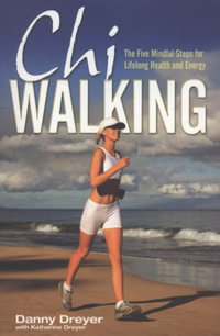 Chiwalking : The Five Mindful Steps for Lifelong Health and Energy - Danny Dreyer