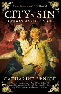 City of Sin : London and Its Vices - Catharine Arnold