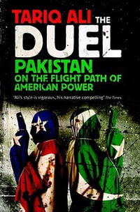 The Duel : Pakistan on the Flight Path of American Power - Tariq Ali