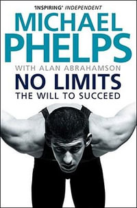 No Limits : The Will to Succeed : The Will to Succeed - Michael Phelps