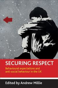 Securing Respect : Behavioural Expectations and Anti-Social Behaviour in the UK : Behavioural Expectations and Anti-Social Behaviour in the UK - Andrew Millie