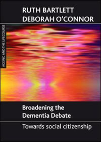 Broadening the Dementia Debate : Ageing and the Lifecourse - Ruth Bartlett