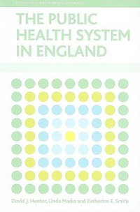 The public health system in England : Evidence for Public Health Practice - David J. Hunter