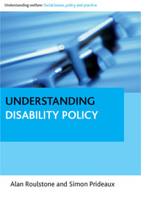 Understanding disability policy : Understanding Welfare: Social Issues, Policy and Practice - Alan Roulstone