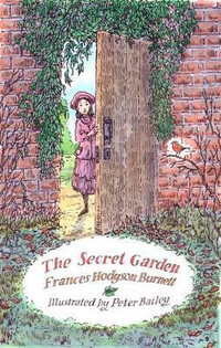 The Secret Garden : Illustrated by Peter Bailey - Frances Hodgson Burnett