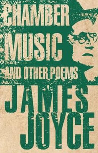 Chamber Music and Other Poems : Annotated Edition - James Joyce