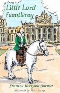 Little Lord Fauntleroy : Illustrated by Peter Bailey - Frances Hodgson Burnett