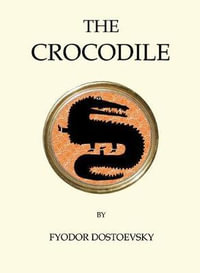 The Crocodile : Quirky Classics - Fyodor Dostoevsky