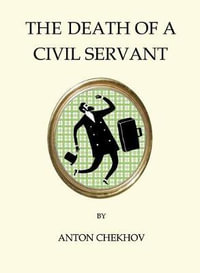 The Death of a Civil Servant : Quirky Classics - Anton Chekhov