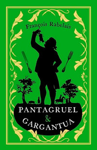 Pantagruel and Gargantua : Newly Translated and Annotated (Alma Classics Evergreens) - Francois Rabelais