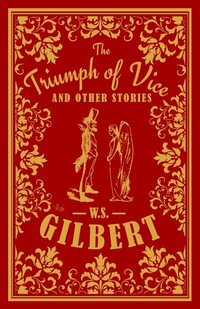 The Triumph of Vice and Other Stories : Alma Classics - W. S. Gilbert