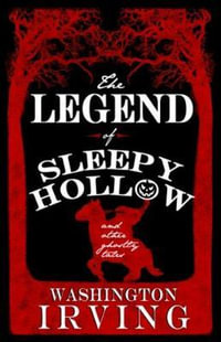 The Legend of Sleepy Hollow and Other Ghostly Tales : Annotated Edition - Contains Twelve Ghostly Tales - Washington Irving