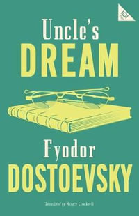 Uncle's Dream: New Translation : Newly Translated and Annotated - Fyodor Dostoevsky