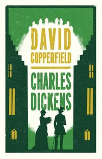 David Copperfield : Annotated Edition (Alma Classics Evergreens) - Charles Dickens