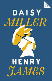 Daisy Miller : Annotated Edition (Alma Classics 101 Pages) - Henry James