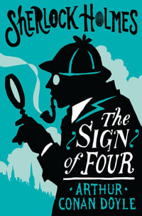 The Sign of the Four or the Problem of the Sholtos : Annotated Edition - Arthur Conan Doyle