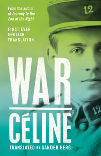 War : First Ever English Translation of an Unpublished Work by Louis-Ferdinand Celine - Louis-Ferdinand Céline