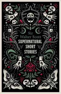 Supernatural Short Stories : Annotated Edition - Walter Scott