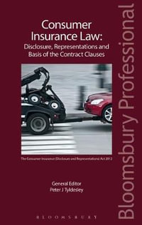 Consumer Insurance Law : Disclosure, Representations and Basis of the Contract Clauses - Peter J Tyldesley