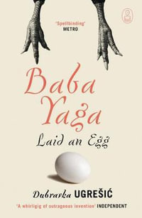 Baba Yaga Laid an Egg : Myths - Dubravka Ugresic