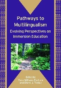 Pathways to Multilingualism : Evolving Perspectives on Immersion Education : Evolving Perspectives on Immersion Education - Tara Williams Fortune