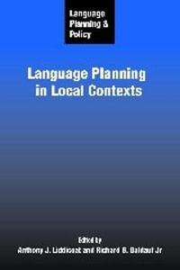 Language Planning and Policy : Language Planning in Local Contexts : Language Planning in Local Contexts - Anthony J. Liddicoat