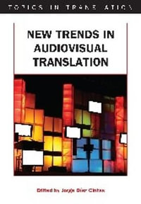 New Trends in Audiovisual Translation : Topics in Translation - Jorge DÃ­az Cintas