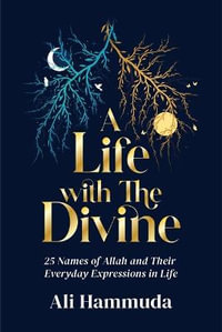 A Life with the Divine : 25 Names of Allah and their everyday expressions in life - Ali Hammuda