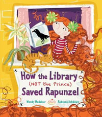 How the Library (Not the Prince) Saved Rapunzel - Wendy Meddour