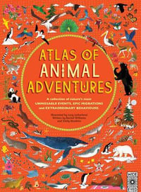 Atlas of Animal Adventures : Natural Wonders, Exciting Experiences and Fun Festivities from the Four Corners of the Globe - Emily Hawkins