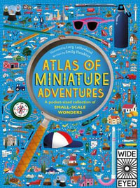 Atlas of Miniature Adventures : A Pocket-Sized Collection of Small-Scale Wonders - Because Bigger isn't Always Better - Emily Hawkins