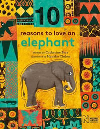 10 Reasons to Love an Elephant : 10 reasons to love a... - Catherine Barr