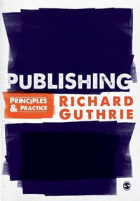 Publishing : Principles and Practice - Richard Guthrie