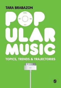 Popular Music : Topics, Trends & Trajectories - Tara Brabazon