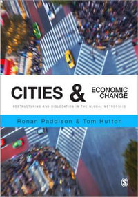 Cities and Economic Change : Restructuring and Dislocation in the Global Metropolis - Ronan Paddison