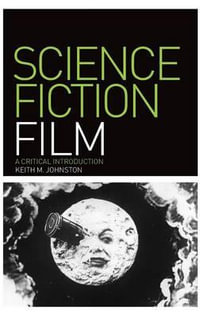 Science Fiction Film : A Critical Introduction - Keith M. Johnston