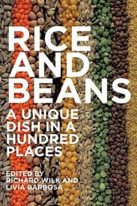 Rice and Beans : A Unique Dish in a Hundred Places - Richard Wilk