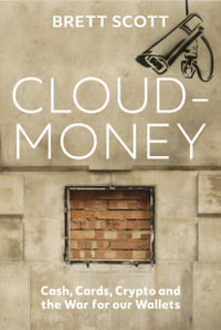 Cloudmoney : Cash, Cards, Crypto and the War for our Wallets - Brett Scott