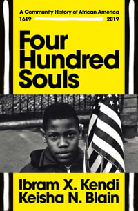 Four Hundred Souls : A Community History of African America 1619-2019 - Ibram X. Kendi