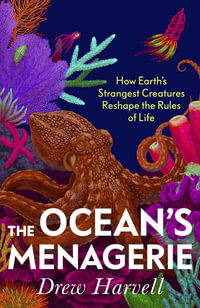 The Ocean's Menagerie : How Earth's Strangest Creatures Reshape the Rules of Life - Drew Harvell