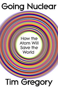 Going Nuclear : How the Atom Will Save the World